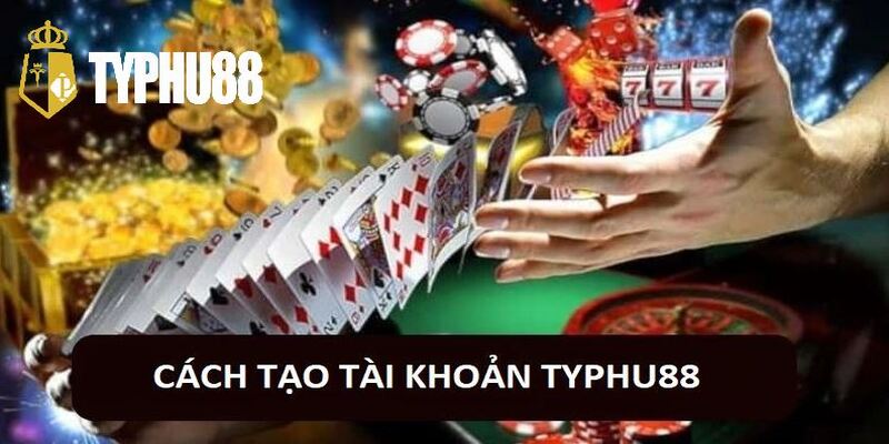 Cách tạo tài khoản Typhu88